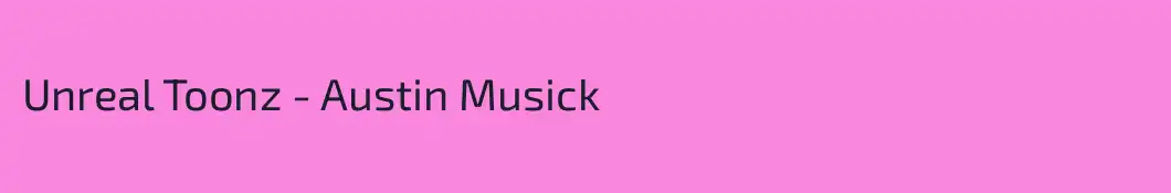Unreal Toonz - Austin Musick